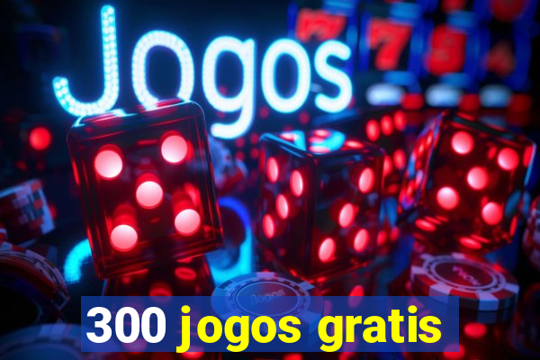 300 jogos gratis